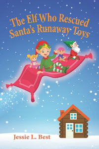 The Elf Who Rescued Santa's Runaway Toys