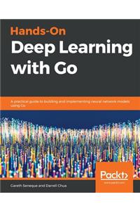Hands-On Deep Learning with Go