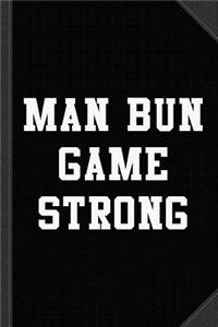 Man Bun Game Strong Journal Notebook