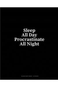 Sleep All Day Procrastinate All Night: Blank Sheet Music - 12 Staves
