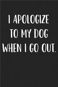 I Apologize to My Dog When I Go Out