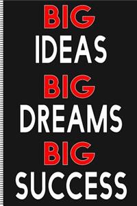 Big Ideas, Big Dreams, Big Success