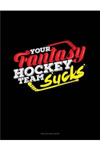 Your Fantasy Hockey Team Sucks: Unruled Composition Book