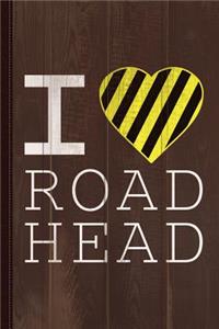 I Love Road Head Gag Funny Sarcastic Journal Notebook