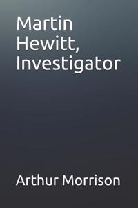 Martin Hewitt, Investigator