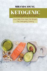 Ketogenic Everyday Recipes: Low Carb And High Fat Recipes For evryday Cooking