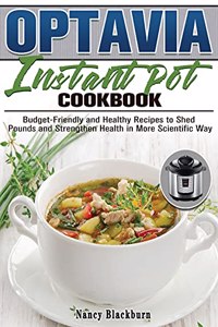 Optavia Instant Pot Cookbook: Budget-Friendly and Healthy Recipes to Shed Pounds and Strengthen Health in More Scientific Way