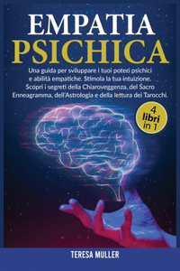 Empatia Psichica: 4 LIBRI IN 1: Una guida per sviluppare i tuoi poteri psichici e abilità empatiche. Stimola la tua intuizione. Scopri i segreti della ... dell'Astrol