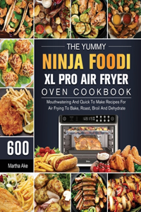 Yummy Ninja Foodi XL Pro Air Fryer Oven Cookbook