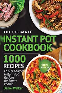 Ultimate Instant Pot Cookbook 1000 Recipes: Easy & Foolproof Instant Pot Recipes For Smart People