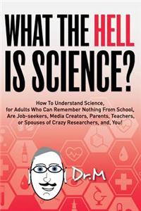 What The HELL Is Science?