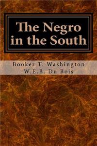 Negro in the South: His Economic Progress in Relation to His Moral and Religious Development