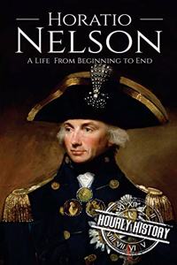 Horatio Nelson: A Life From Beginning to End