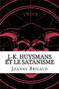 J.-K. Huysmans Et Le Satanisme