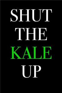 Shut the Kale Up: Blank Lined Journal