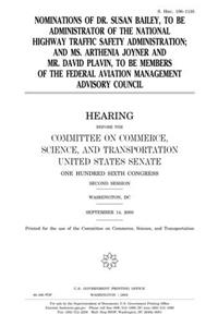 Nominations of Dr. Susan Bailey, to Be Administrator of the National Highway Traffic Safety Administration, and Ms. Arthenia Joyner and Mr. David ... Council: Hearing Before the Committee on C