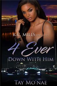 4 Ever Down With Him