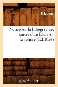 Notice Sur La Lithographie, Suivie d'Un Essai Sur La Reliure (Éd.1824)