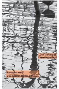 Pardonne-moi ! J'ai horreur des lits d'hôpital