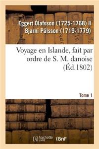 Voyage En Islande, Fait Par Ordre de S. M. Danoise. Tome 1