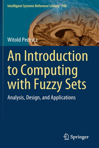 Introduction to Computing with Fuzzy Sets: Analysis, Design, and Applications