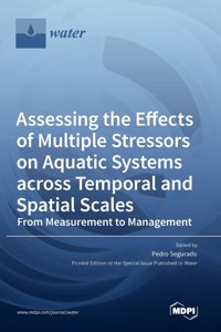 Assessing the Effects of Multiple Stressors on Aquatic Systems across Temporal and Spatial Scales: From Measurement to Management