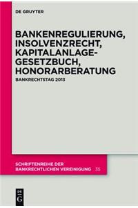 Bankenregulierung, Insolvenzrecht, Kapitalanlagegesetzbuch, Honorarberatung: Bankrechtstag 2013