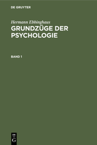 Hermann Ebbinghaus: Grundzüge Der Psychologie. Band 1