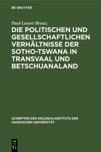 Die Politischen Und Gesellschaftlichen Verhältnisse Der Sotho-Tswana in Transvaal Und Betschuanaland