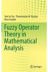 Fuzzy Operator Theory in Mathematical Analysis