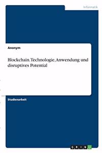Blockchain. Technologie, Anwendung und disruptives Potential