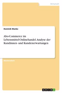 Abo-Commerce im Lebensmittel-Onlinehandel. Analyse der Kundinnen- und Kundenerwartungen