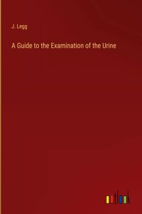 A Guide to the Examination of the Urine