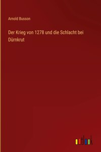 Der Krieg von 1278 und die Schlacht bei Dürnkrut
