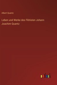 Leben und Werke des Flötisten Johann Joachim Quantz