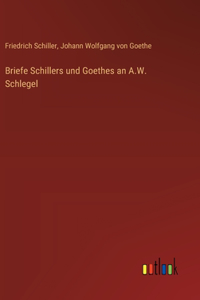Briefe Schillers und Goethes an A.W. Schlegel