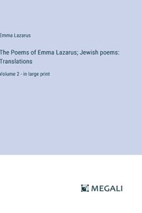 Poems of Emma Lazarus; Jewish poems: Translations: Volume 2 - in large print