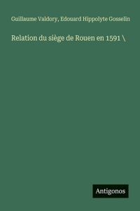 Relation du siège de Rouen en 1591 \