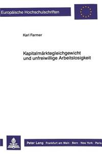 Kapitalmaerktegleichgewicht und unfreiwillige Arbeitslosigkeit: Zur Mikrotheoretischen Konsistenz Von Malinvauds Typologie Unfreiwilliger Gleichgewichtsarbeitslosigkeit in Einem Neowalrasianischen Ein-Produkt-Mod