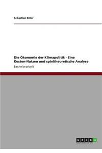 Die Ökonomie der Klimapolitik - Eine Kosten-Nutzen und spieltheoretische Analyse