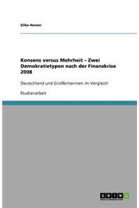 Konsens versus Mehrheit - Zwei Demokratietypen nach der Finanzkrise 2008
