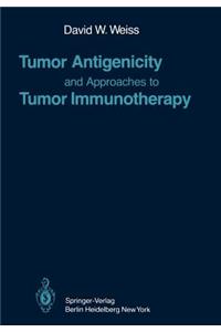 Tumor Antigenicity and Approaches to Tumor Immunotherapy