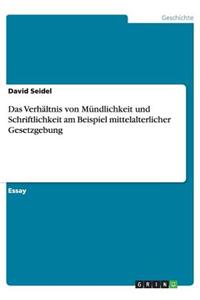 Das Verhältnis von Mündlichkeit und Schriftlichkeit am Beispiel mittelalterlicher Gesetzgebung