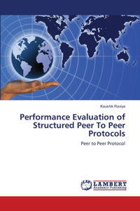Performance Evaluation of Structured Peer To Peer Protocols