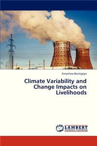 Climate Variability and Change Impacts on Livelihoods