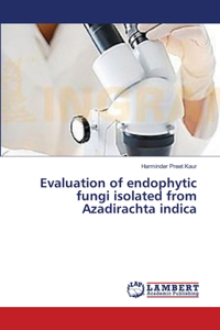 Evaluation of endophytic fungi isolated from Azadirachta indica