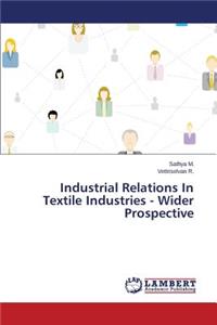 Industrial Relations In Textile Industries - Wider Prospective