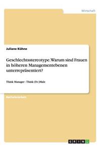 Geschlechtsstereotype. Warum sind Frauen in höheren Managementebenen unterrepräsentiert?