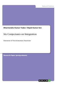 Six Conjectures on Integration