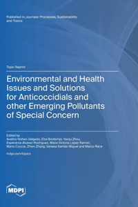 Environmental and Health Issues and Solutions for Anticoccidials and other Emerging Pollutants of Special Concern